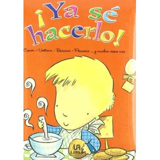 ¡YA SÉ HACERLO! ME LEVANTO Y ME VISTO / EL DESAYUNO / VOY AL COLE / VOY DE PASEO / AL PARQUE A JUGAR / HAGO MIS DEBERES / JUEGO EN CASA / CENO CON PAPÁ Y MAMÁ / ME DOY UN BAÑO Y A DORMIR